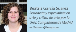 Beatriz García Suarez - Periodista y especialista en arte y crítica de arte por la Univ. Complutense de Madrid