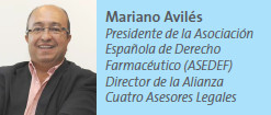 Mariano Avilés Presidente de la Asociación Española de Derecho Farmacéutico (ASEDEF) Director de la Alianza Cuatro Asesores Legales
