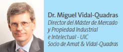 Dr. Miguel Vidal-Quadras Director del Máster de Mercado y Propiedad Industrial e Intelectual - UIC Socio de Amat & Vidal-Quadras